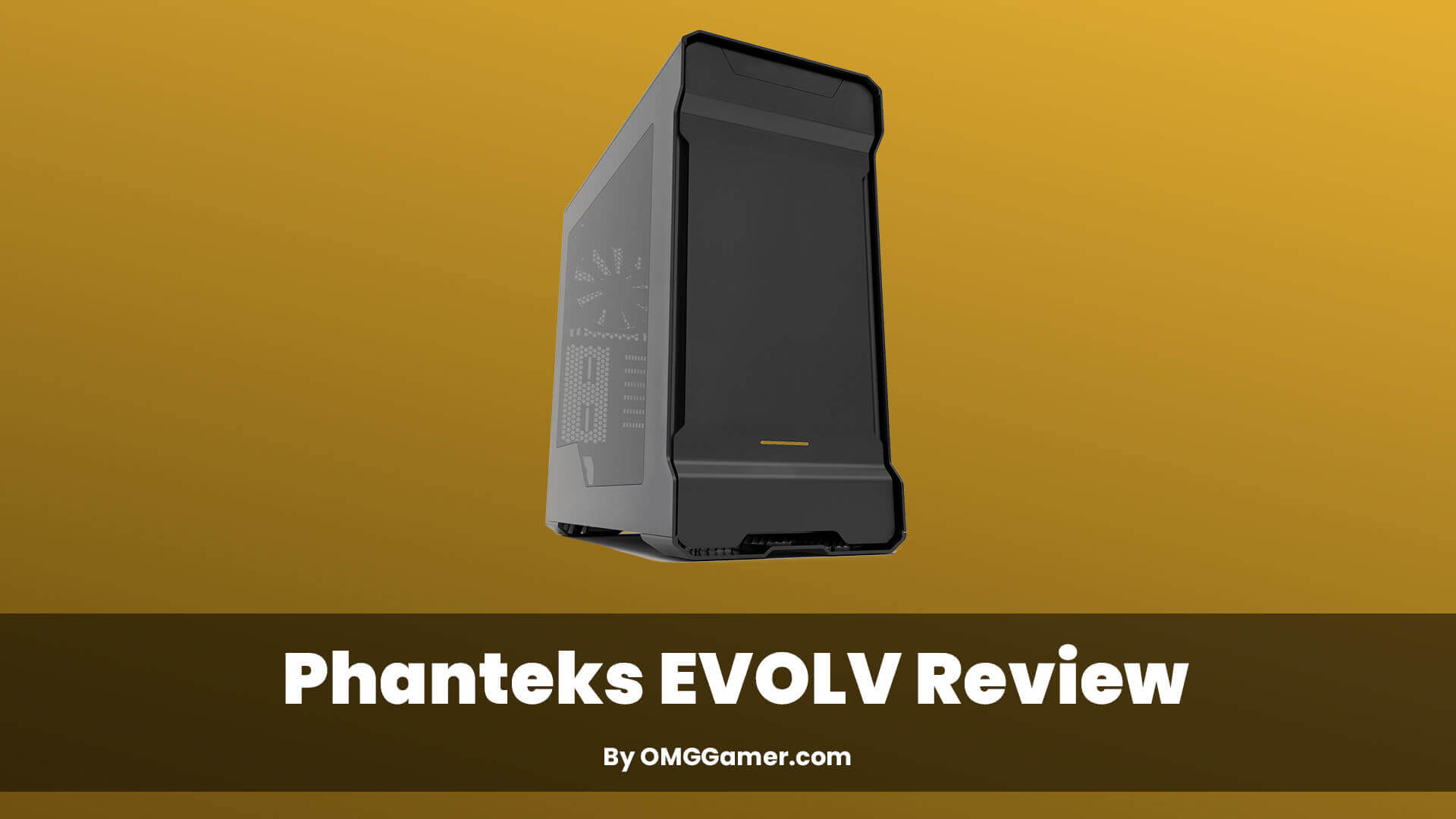 Phanteks EVOLV Review Phanteks EVOLV Review