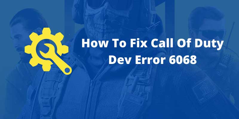 Dev Error 6068 Code How To Fix Dev Error 6068 Code How To Fix