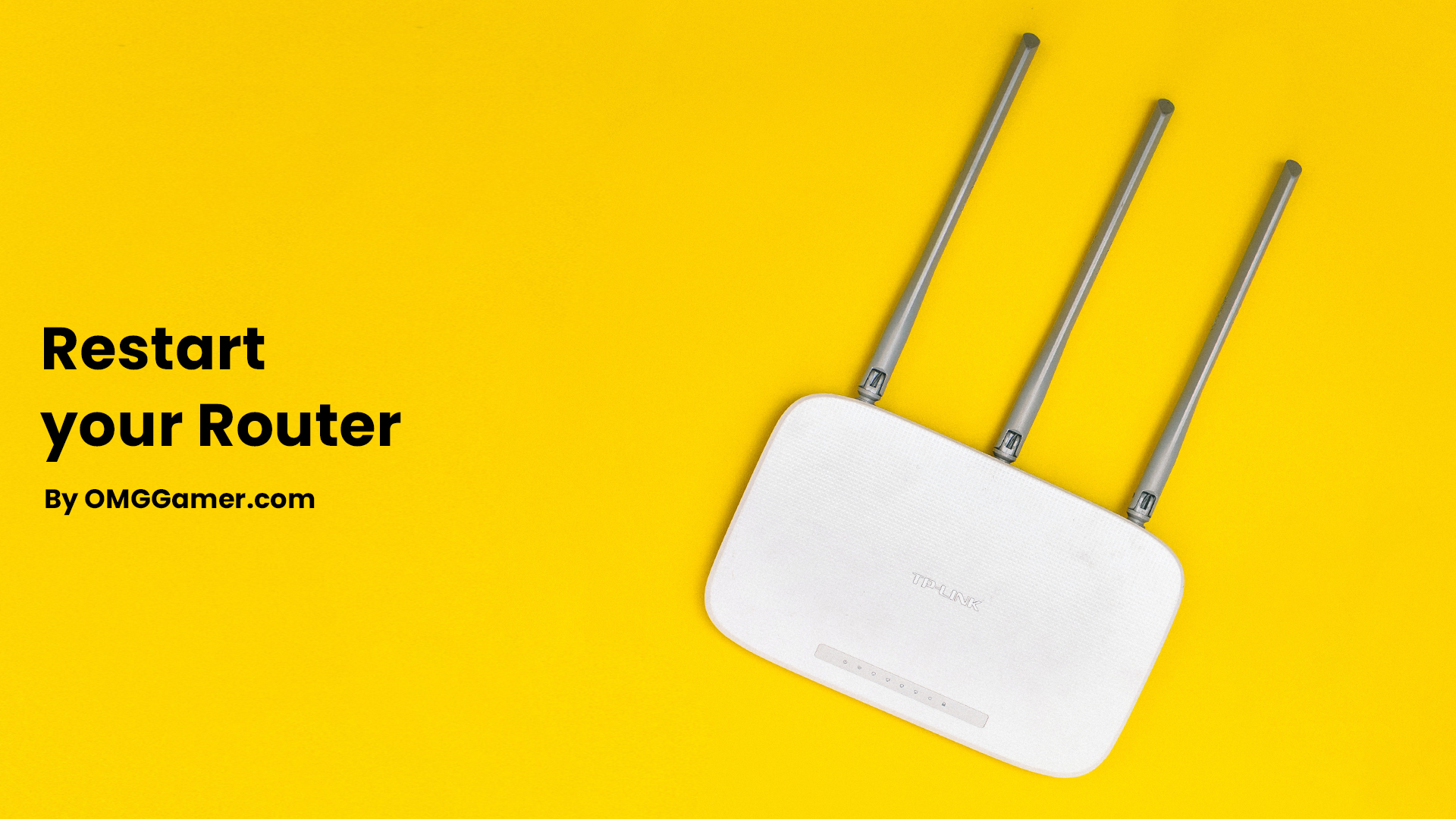 Restart your Router Restart your Router