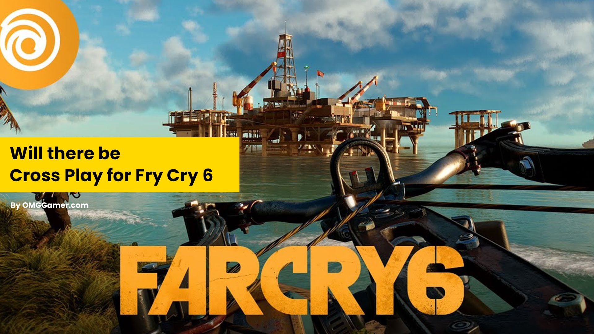 Will there be Cross Play for Fry Cry 6 Will there be Cross Play for Fry Cry 6